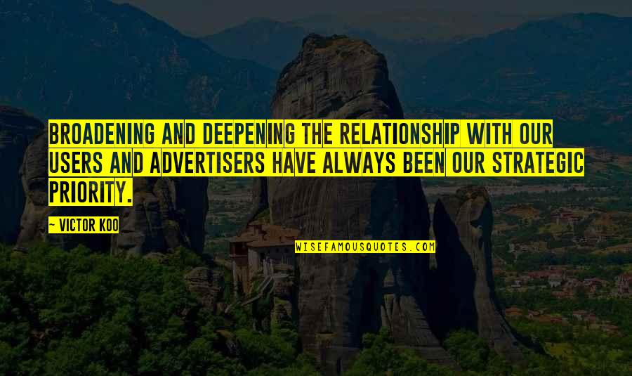 Chistologos Quotes By Victor Koo: Broadening and deepening the relationship with our users