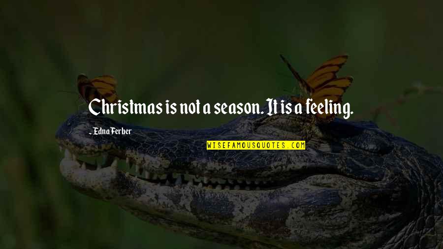 Chiswick Quotes By Edna Ferber: Christmas is not a season. It is a Chiswick Quotes By Edna Ferber: Christmas is not a season. It is a