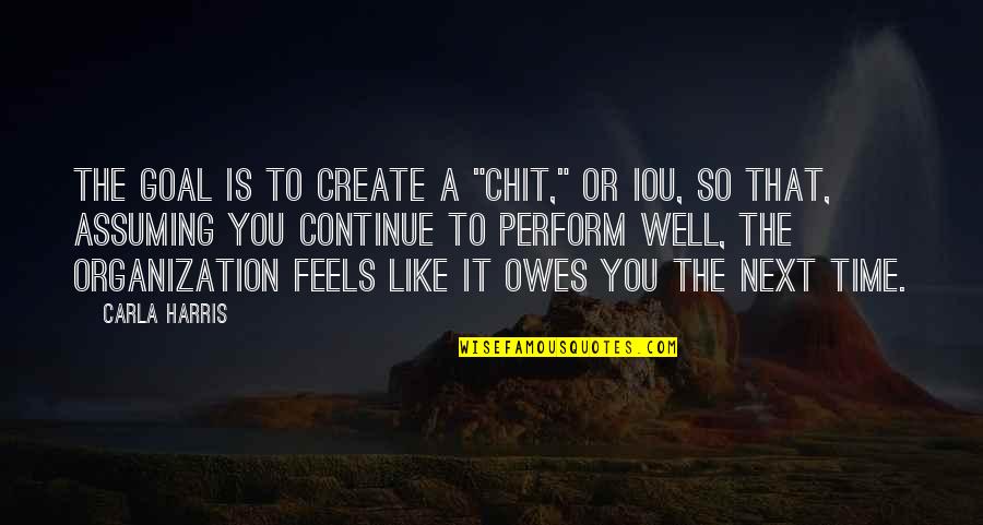 Chit Quotes By Carla Harris: The goal is to create a "chit," or