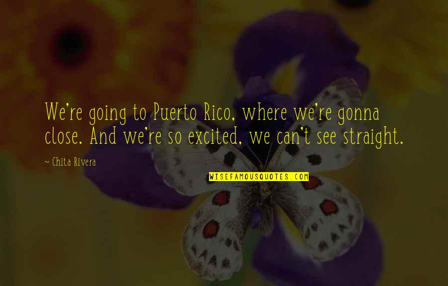 Chita Rivera Quotes By Chita Rivera: We're going to Puerto Rico, where we're gonna