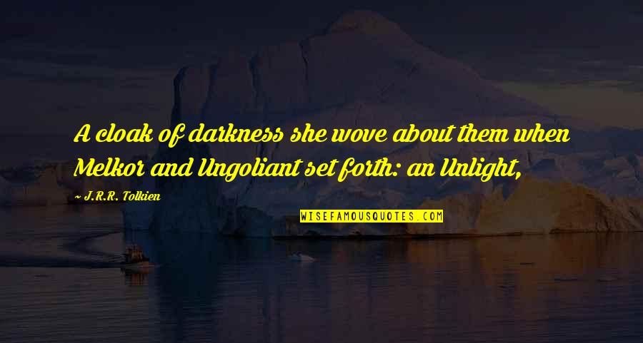 Chitarkar Quotes By J.R.R. Tolkien: A cloak of darkness she wove about them Chitarkar Quotes By J.R.R. Tolkien: A cloak of darkness she wove about them