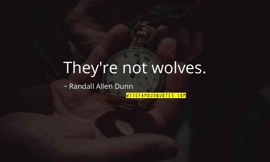 Chitay Chanay Quotes By Randall Allen Dunn: They're not wolves.