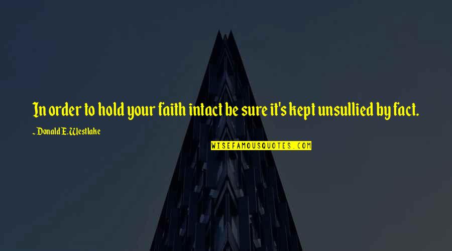 Chitay Kalaiyan Quotes By Donald E. Westlake: In order to hold your faith intact be