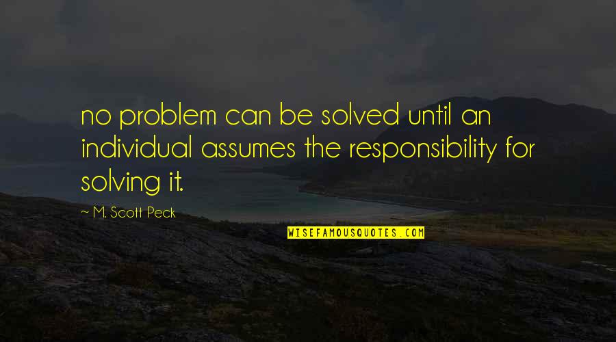 Chitay Kalaiyan Quotes By M. Scott Peck: no problem can be solved until an individual