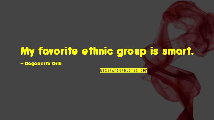 Chithappa Quotes By Dagoberto Gilb: My favorite ethnic group is smart.