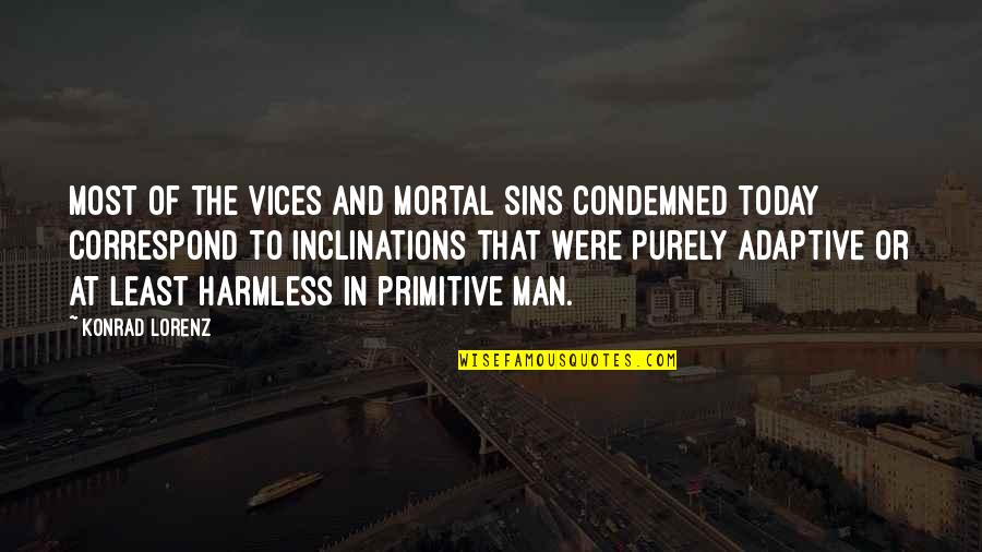Chithappa Quotes By Konrad Lorenz: Most of the vices and mortal sins condemned