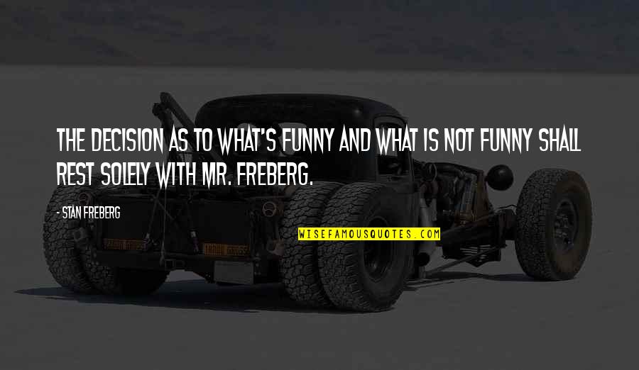 Chithrasumana Quotes By Stan Freberg: The decision as to what's funny and what