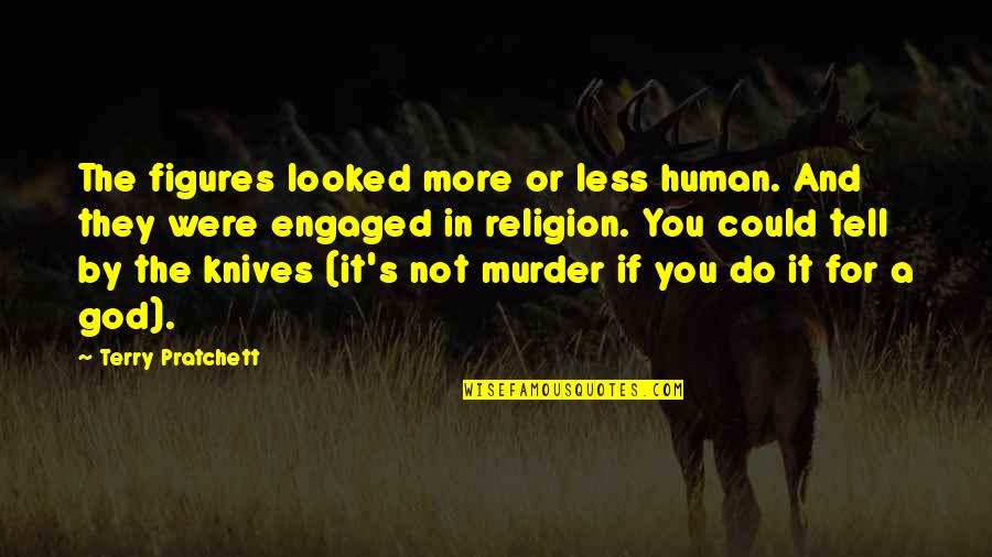 Chitin Ark Quotes By Terry Pratchett: The figures looked more or less human. And Chitin Ark Quotes By Terry Pratchett: The figures looked more or less human. And
