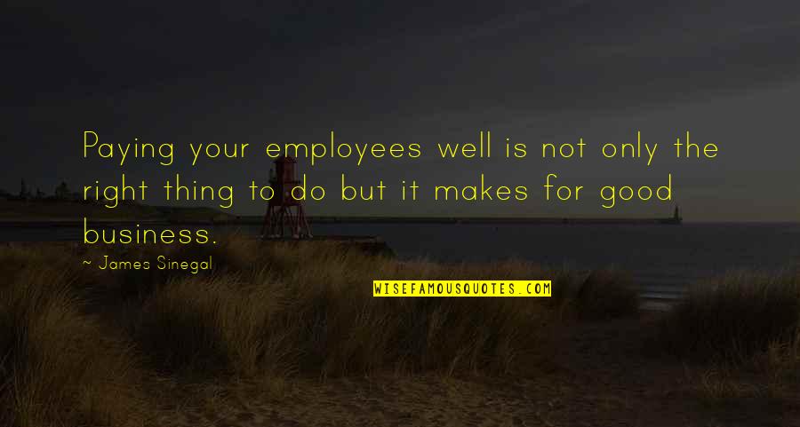 Chitlin And The Dude Quotes By James Sinegal: Paying your employees well is not only the