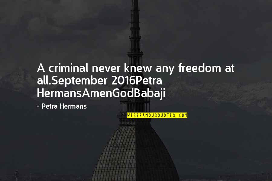 Chitlins Food Quotes By Petra Hermans: A criminal never knew any freedom at all.September