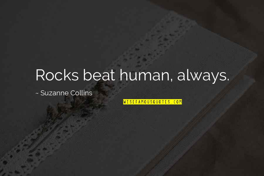 Chitnis Device Quotes By Suzanne Collins: Rocks beat human, always.