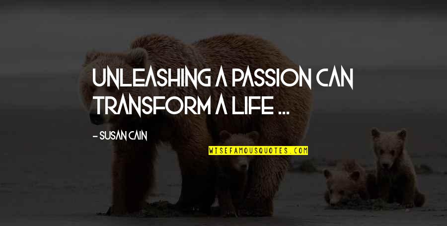 Chito Miranda Love Quotes By Susan Cain: Unleashing a passion can transform a life ...