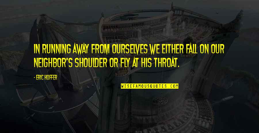 Chito Miranda Quotes By Eric Hoffer: In running away from ourselves we either fall Chito Miranda Quotes By Eric Hoffer: In running away from ourselves we either fall