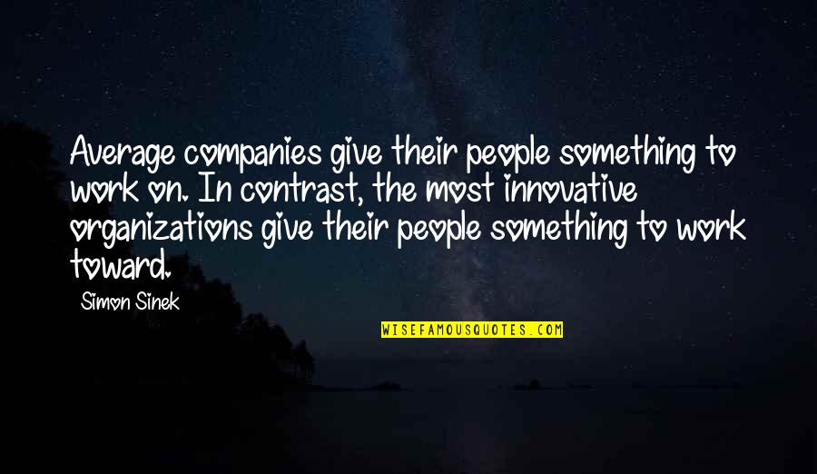 Chito Miranda Quotes By Simon Sinek: Average companies give their people something to work Chito Miranda Quotes By Simon Sinek: Average companies give their people something to work