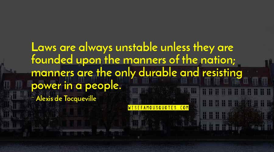Chitos Quotes By Alexis De Tocqueville: Laws are always unstable unless they are founded