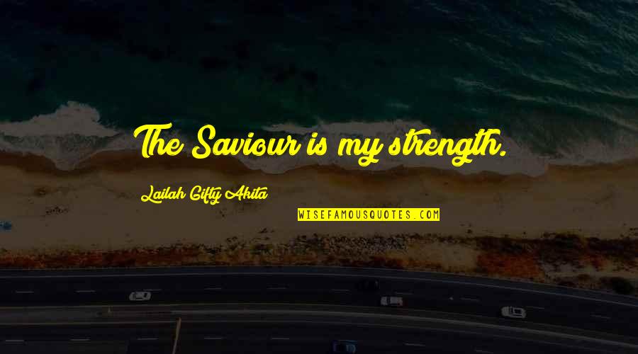 Chitose Sushi Quotes By Lailah Gifty Akita: The Saviour is my strength.