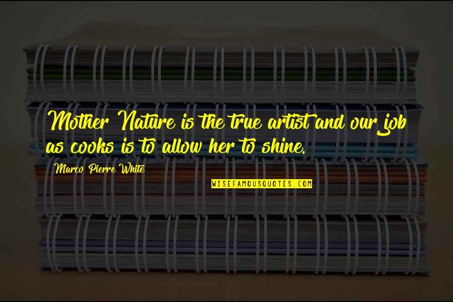 Chitose Yura Quotes By Marco Pierre White: Mother Nature is the true artist and our Chitose Yura Quotes By Marco Pierre White: Mother Nature is the true artist and our