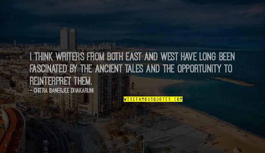 Chitra Banerjee Divakaruni Quotes By Chitra Banerjee Divakaruni: I think writers from both East and West