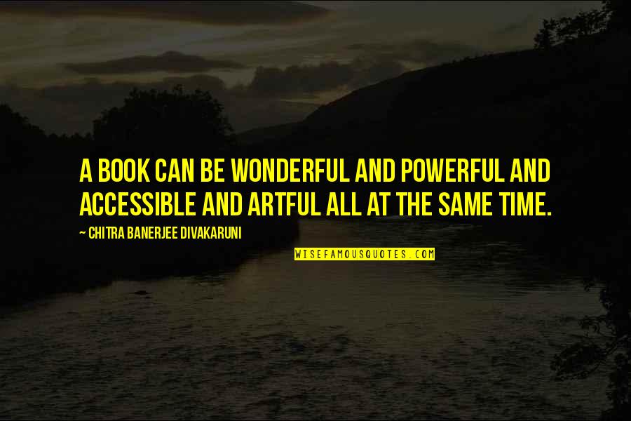 Chitra Quotes By Chitra Banerjee Divakaruni: A book can be wonderful and powerful and Chitra Quotes By Chitra Banerjee Divakaruni: A book can be wonderful and powerful and
