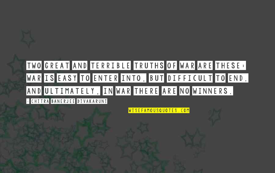 Chitra Quotes By Chitra Banerjee Divakaruni: Two great and terrible truths of war are Chitra Quotes By Chitra Banerjee Divakaruni: Two great and terrible truths of war are