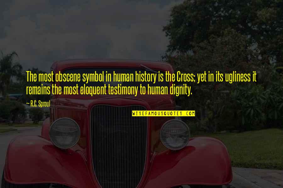 Chitrec Quotes By R.C. Sproul: The most obscene symbol in human history is