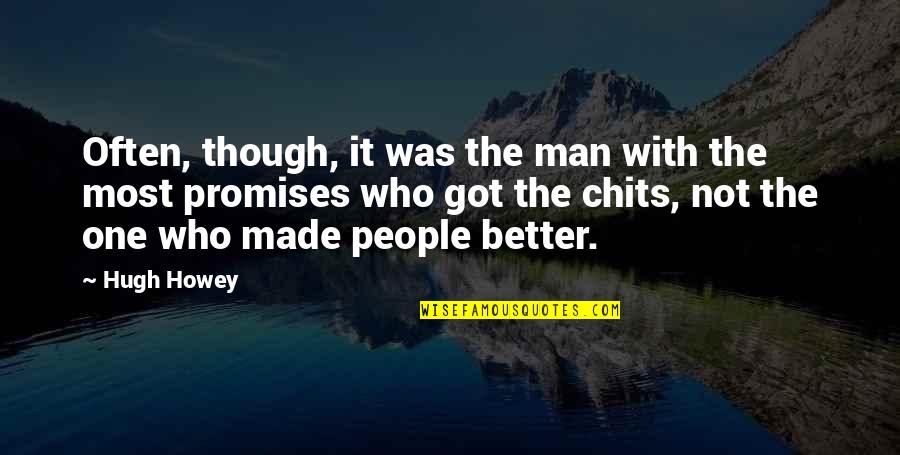 Chits Quotes By Hugh Howey: Often, though, it was the man with the Chits Quotes By Hugh Howey: Often, though, it was the man with the