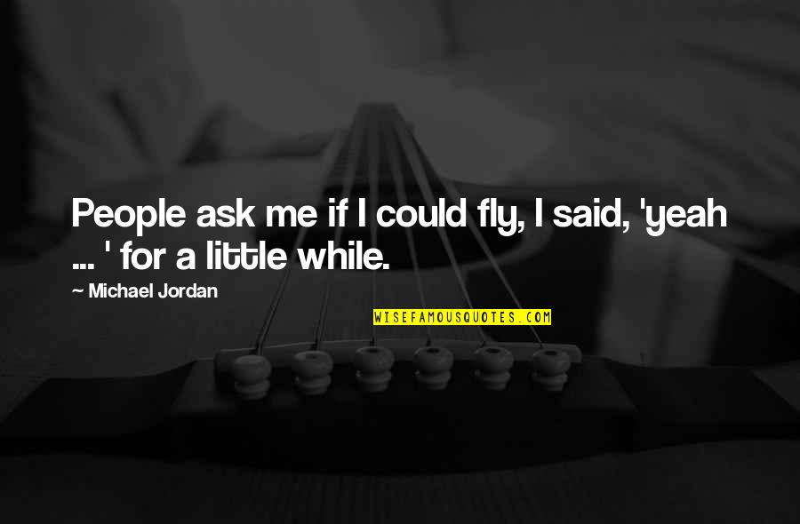 Chits Quotes By Michael Jordan: People ask me if I could fly, I