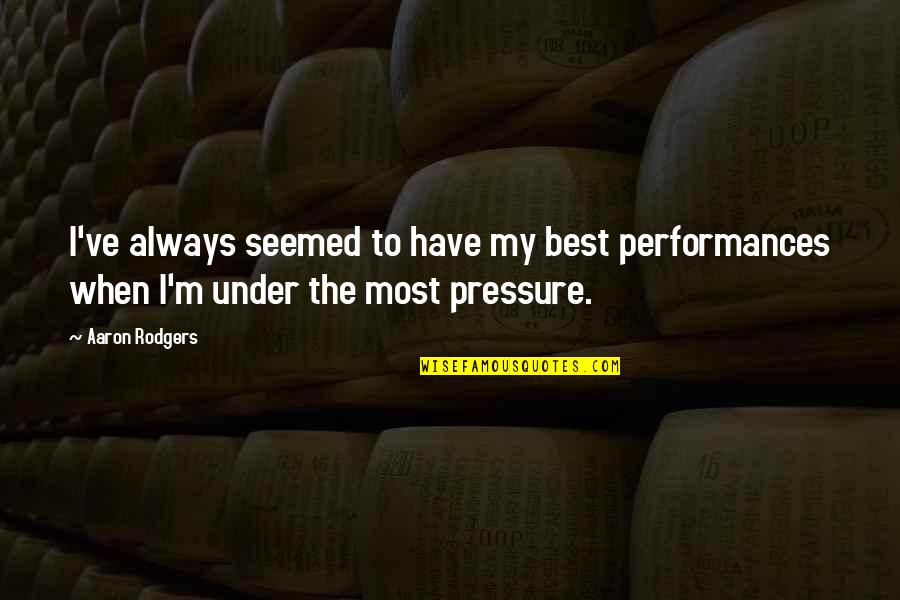 Chittagong Quotes By Aaron Rodgers: I've always seemed to have my best performances
