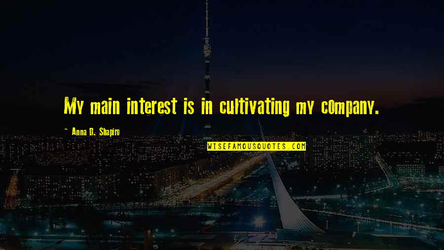 Chittagong Quotes By Anna D. Shapiro: My main interest is in cultivating my company.