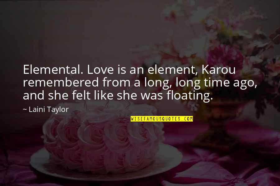 Chittamruthu Quotes By Laini Taylor: Elemental. Love is an element, Karou remembered from Chittamruthu Quotes By Laini Taylor: Elemental. Love is an element, Karou remembered from