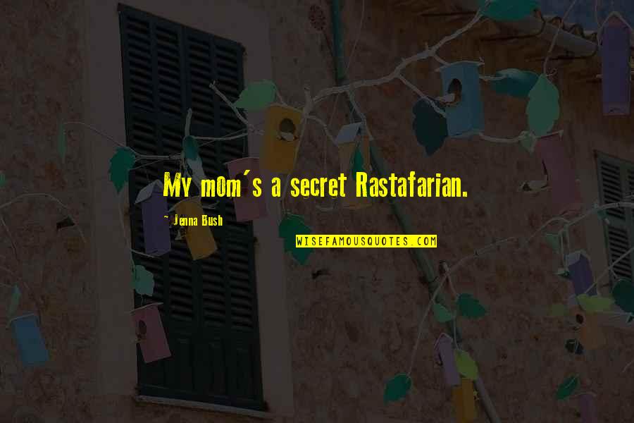 Chittenden Quotes By Jenna Bush: My mom's a secret Rastafarian. Chittenden Quotes By Jenna Bush: My mom's a secret Rastafarian.