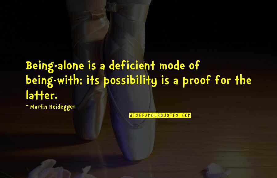 Chitterlings Near Quotes By Martin Heidegger: Being-alone is a deficient mode of being-with; its