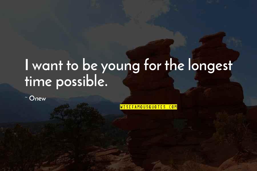 Chitterlings Quotes By Onew: I want to be young for the longest