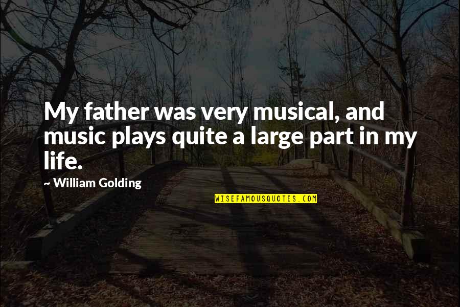 Chitters Quotes By William Golding: My father was very musical, and music plays