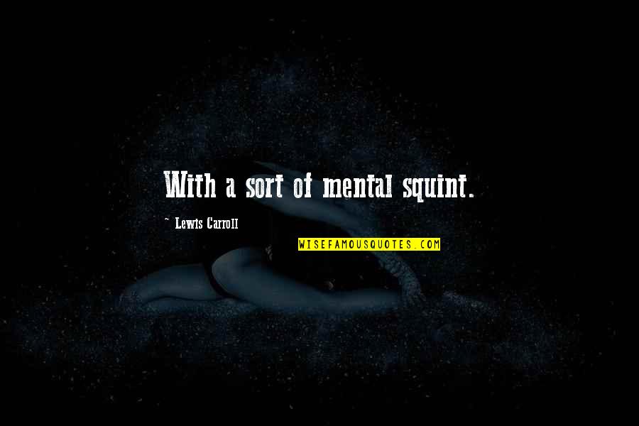 Chitti Bhitra Quotes By Lewis Carroll: With a sort of mental squint.