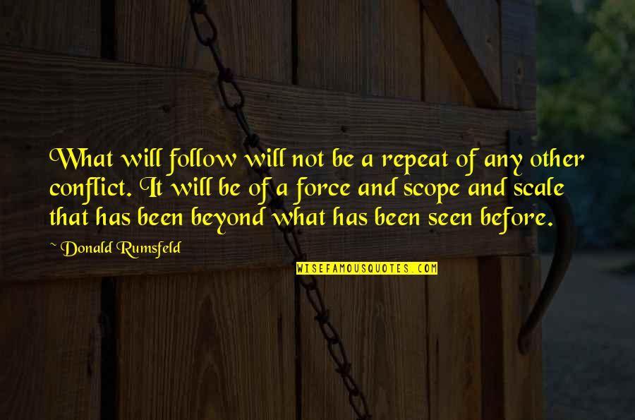 Chitti Song Quotes By Donald Rumsfeld: What will follow will not be a repeat Chitti Song Quotes By Donald Rumsfeld: What will follow will not be a repeat