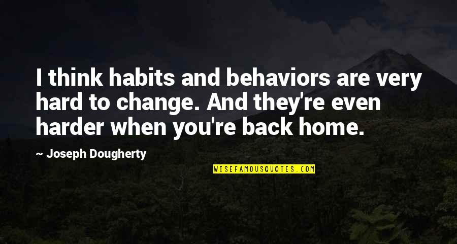 Chitti Song Quotes By Joseph Dougherty: I think habits and behaviors are very hard Chitti Song Quotes By Joseph Dougherty: I think habits and behaviors are very hard