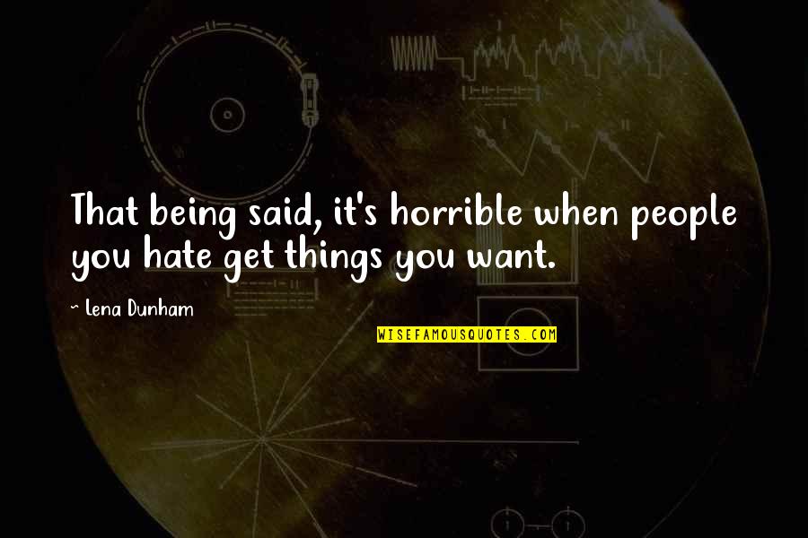 Chitti Song Quotes By Lena Dunham: That being said, it's horrible when people you