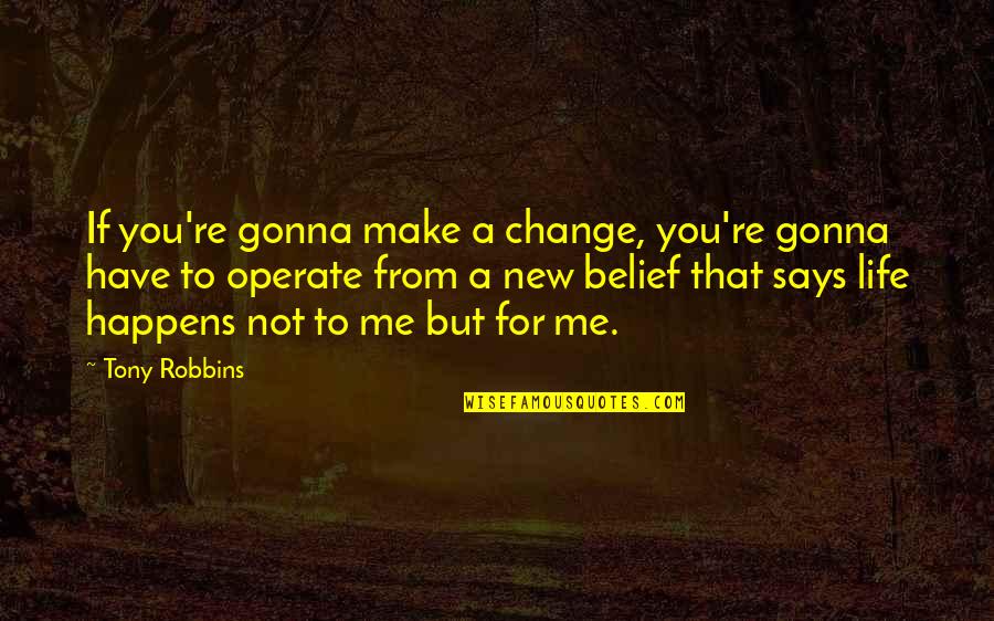 Chittim Quotes By Tony Robbins: If you're gonna make a change, you're gonna