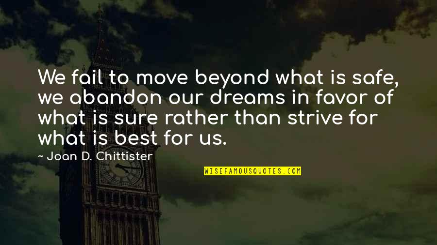 Chittister Joan Quotes By Joan D. Chittister: We fail to move beyond what is safe,