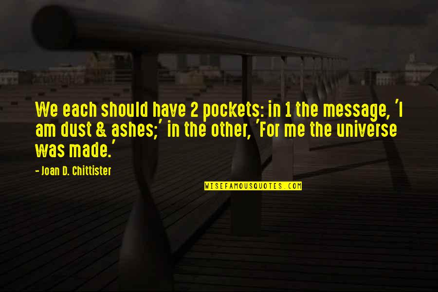 Chittister Joan Quotes By Joan D. Chittister: We each should have 2 pockets: in 1