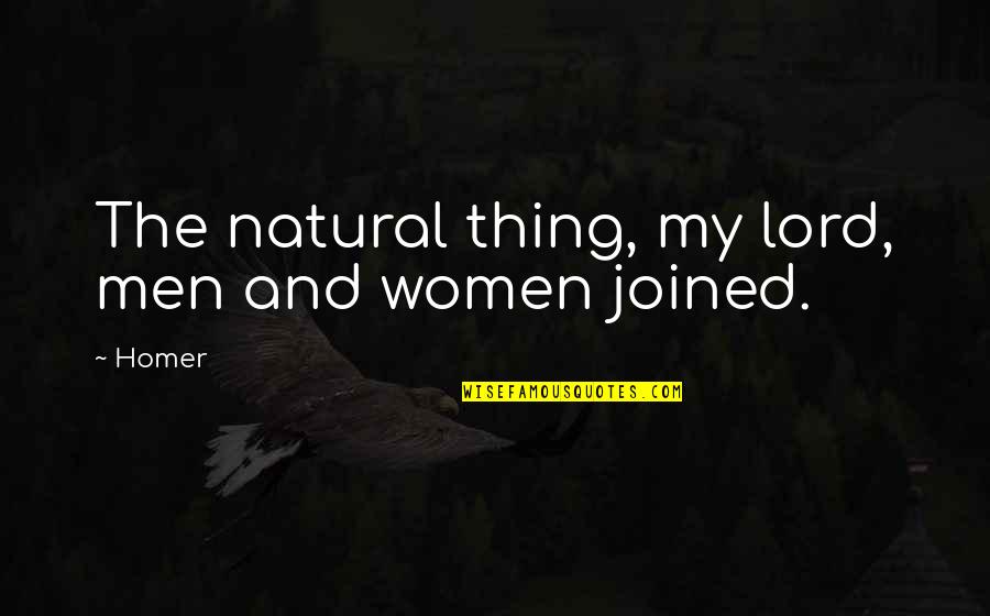 Chittister Obituary Quotes By Homer: The natural thing, my lord, men and women