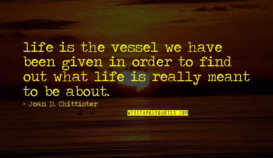 Chittister Quotes By Joan D. Chittister: life is the vessel we have been given