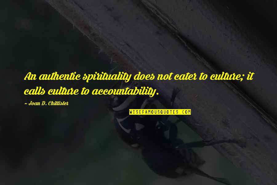 Chittister Quotes By Joan D. Chittister: An authentic spirituality does not cater to culture;