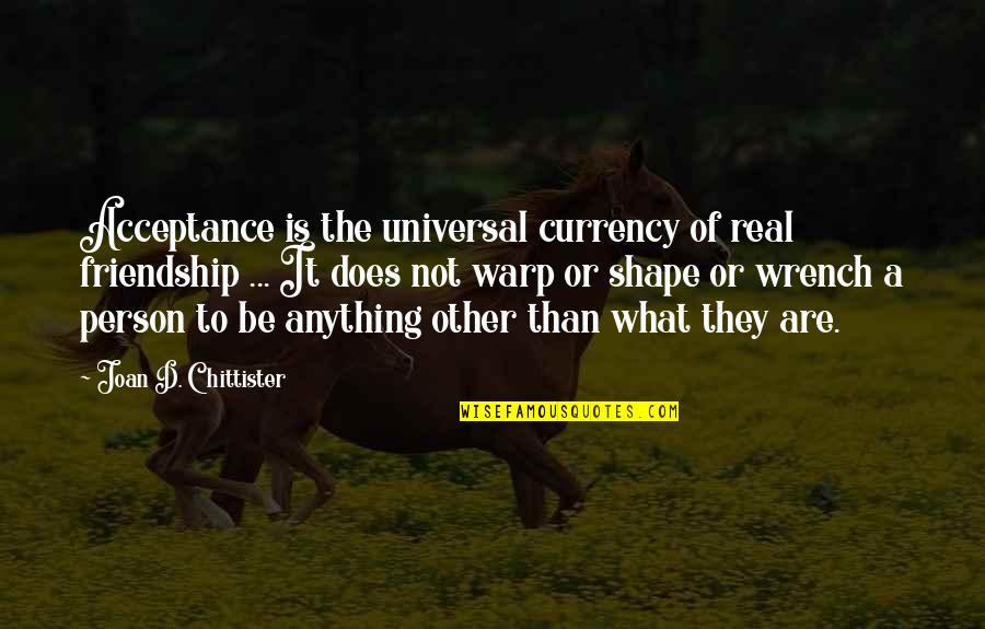 Chittister Quotes By Joan D. Chittister: Acceptance is the universal currency of real friendship