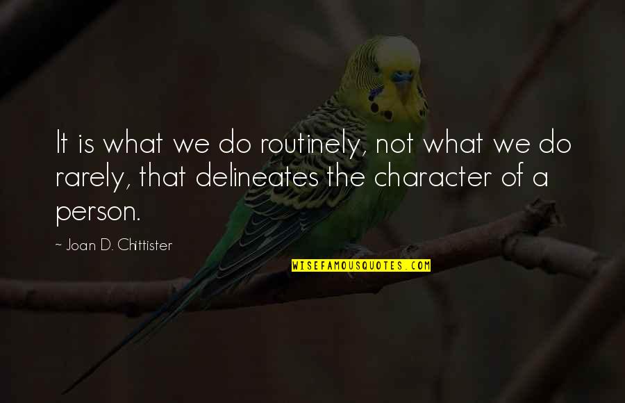 Chittister Quotes By Joan D. Chittister: It is what we do routinely, not what