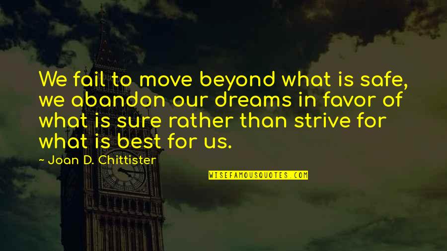 Chittister Quotes By Joan D. Chittister: We fail to move beyond what is safe,