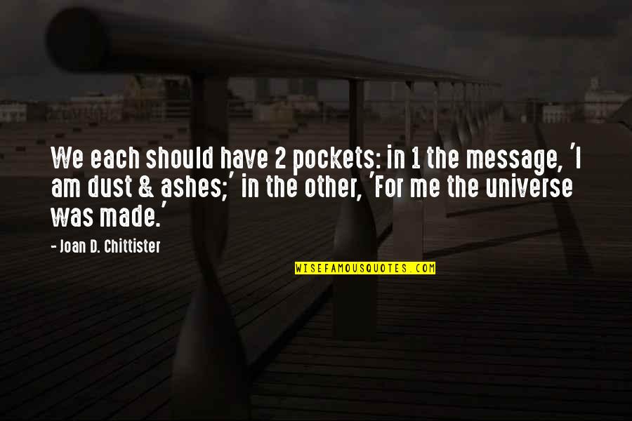 Chittister Quotes By Joan D. Chittister: We each should have 2 pockets: in 1