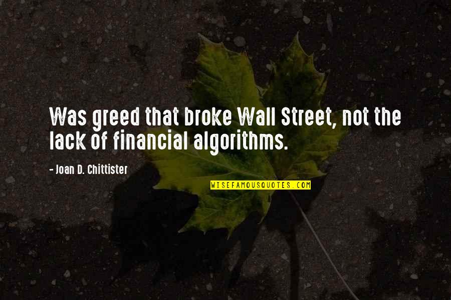 Chittister Quotes By Joan D. Chittister: Was greed that broke Wall Street, not the