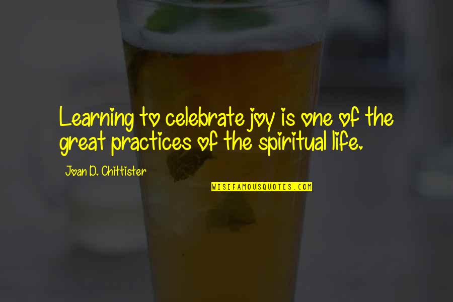 Chittister Quotes By Joan D. Chittister: Learning to celebrate joy is one of the